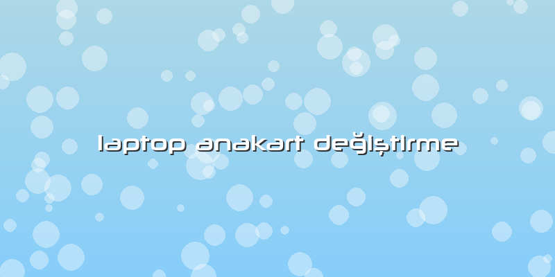 Laptop Anakart Değiştirme